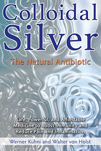 Colloidal Silver: The Natural Antibiotic von Simon & Schuster